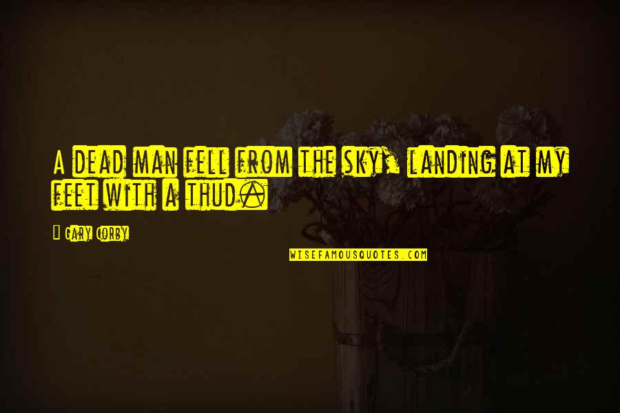 Best Opening Lines Quotes By Gary Corby: A dead man fell from the sky, landing