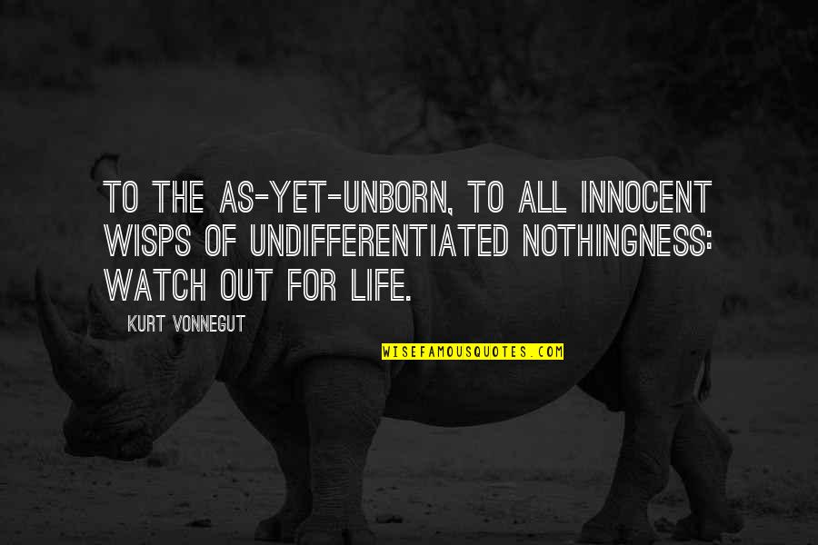 Best Opening Lines Quotes By Kurt Vonnegut: To the as-yet-unborn, to all innocent wisps of Best Opening Lines Quotes By Kurt Vonnegut: To the as-yet-unborn, to all innocent wisps of