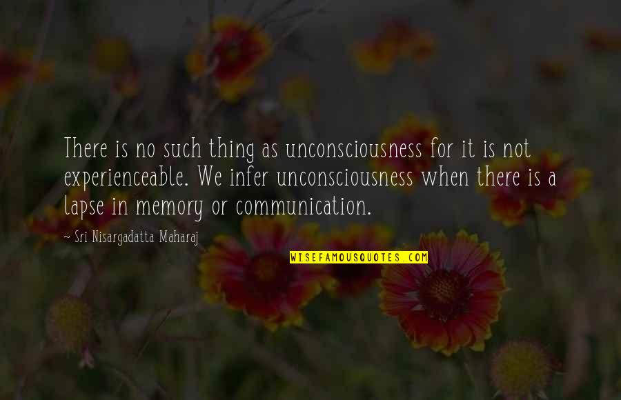 Best Opeth Quotes By Sri Nisargadatta Maharaj: There is no such thing as unconsciousness for Best Opeth Quotes By Sri Nisargadatta Maharaj: There is no such thing as unconsciousness for