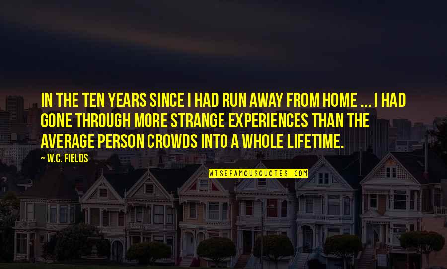 Best Opeth Quotes By W.C. Fields: In the ten years since I had run Best Opeth Quotes By W.C. Fields: In the ten years since I had run