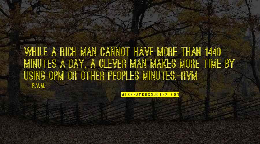 Best Opm Quotes By R.v.m.: While a rich man cannot have more than