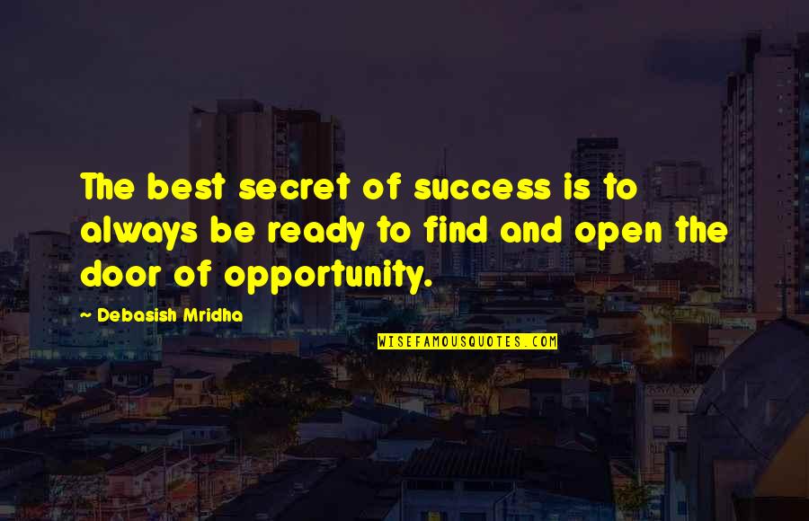 Best Opportunity Quotes By Debasish Mridha: The best secret of success is to always