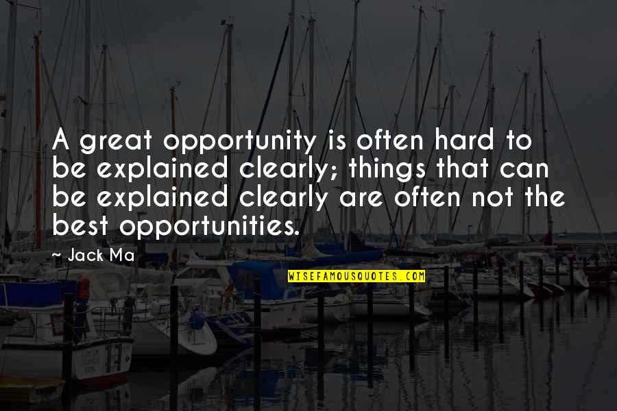 Best Opportunity Quotes By Jack Ma: A great opportunity is often hard to be
