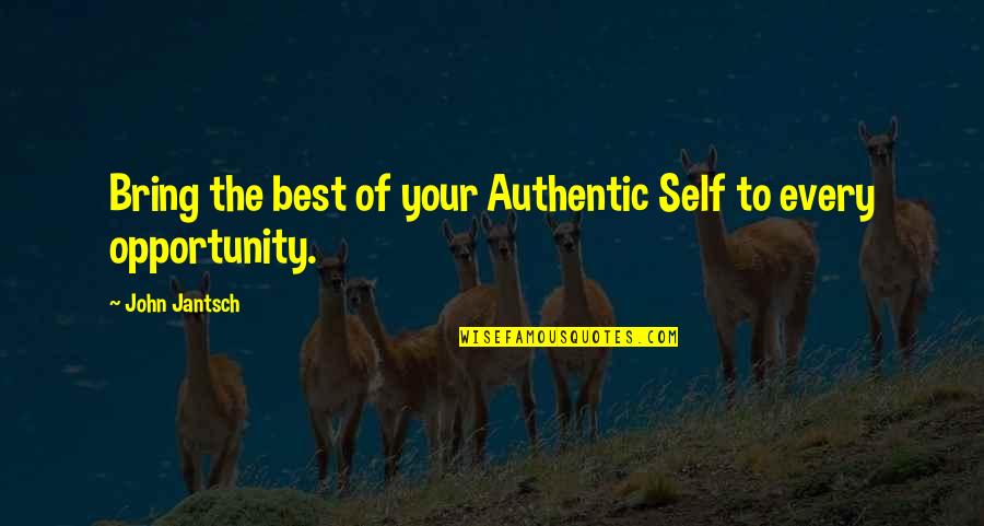 Best Opportunity Quotes By John Jantsch: Bring the best of your Authentic Self to