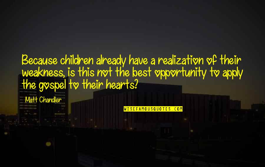 Best Opportunity Quotes By Matt Chandler: Because children already have a realization of their