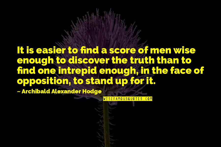 Best Opposition Quotes By Archibald Alexander Hodge: It is easier to find a score of