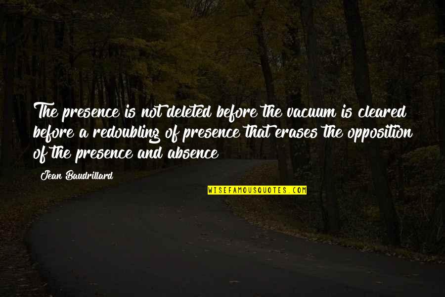 Best Opposition Quotes By Jean Baudrillard: The presence is not deleted before the vacuum