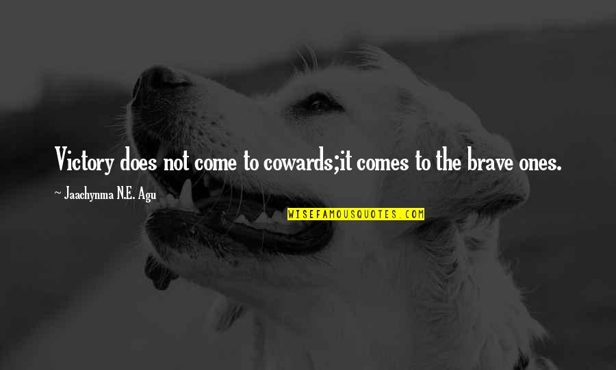 Best Option Quotes By Jaachynma N.E. Agu: Victory does not come to cowards;it comes to