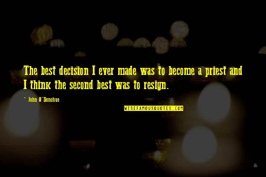 Best O'reilly Quotes By John O'Donohue: The best decision I ever made was to