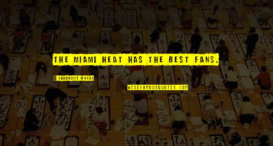 Best O'reilly Quotes By Shaquille O'Neal: The Miami Heat has the best fans.