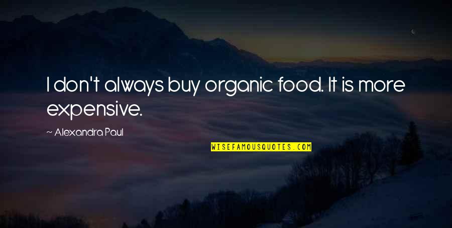 Best Organic Food Quotes By Alexandra Paul: I don't always buy organic food. It is