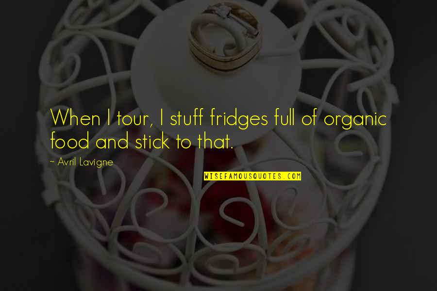 Best Organic Food Quotes By Avril Lavigne: When I tour, I stuff fridges full of