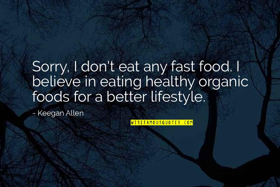 Best Organic Food Quotes By Keegan Allen: Sorry, I don't eat any fast food. I