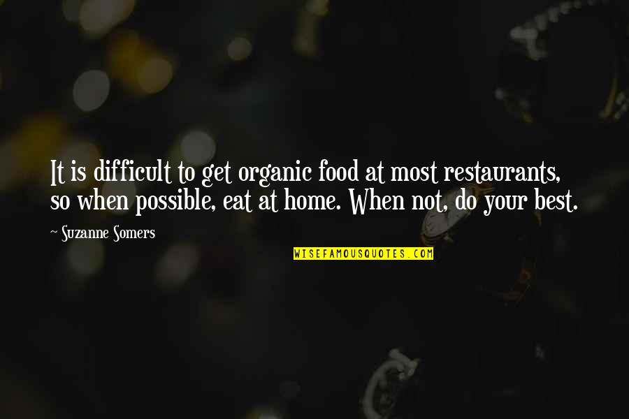 Best Organic Food Quotes By Suzanne Somers: It is difficult to get organic food at