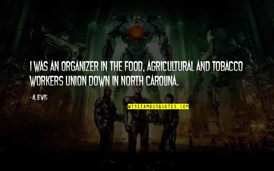 Best Organizer Quotes By Al Lewis: I was an organizer in the Food, Agricultural Best Organizer Quotes By Al Lewis: I was an organizer in the Food, Agricultural