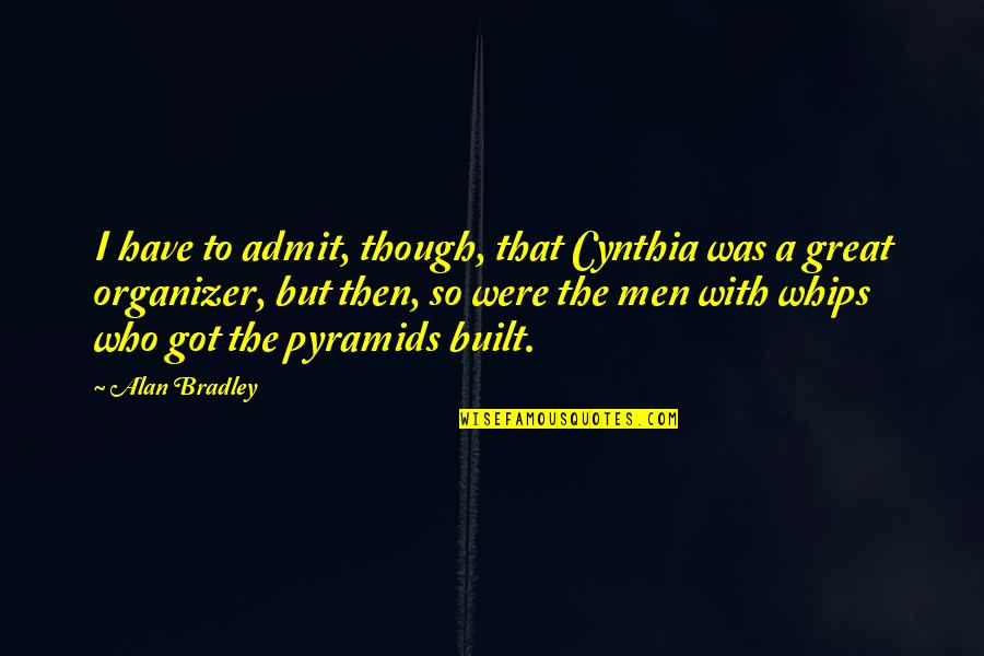 Best Organizer Quotes By Alan Bradley: I have to admit, though, that Cynthia was Best Organizer Quotes By Alan Bradley: I have to admit, though, that Cynthia was