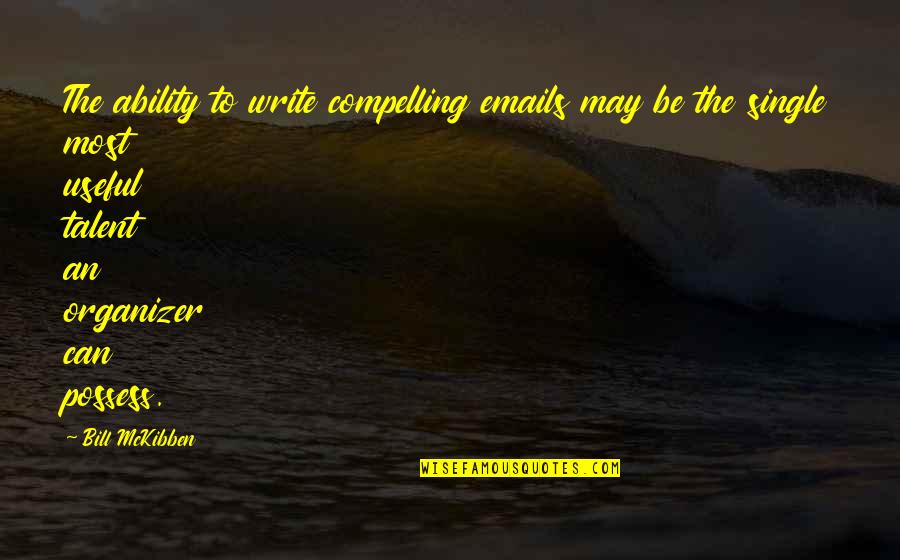 Best Organizer Quotes By Bill McKibben: The ability to write compelling emails may be Best Organizer Quotes By Bill McKibben: The ability to write compelling emails may be