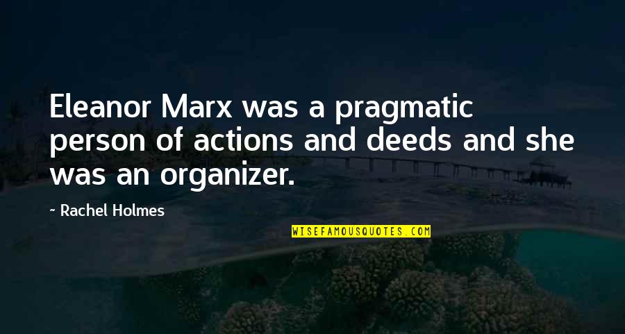 Best Organizer Quotes By Rachel Holmes: Eleanor Marx was a pragmatic person of actions