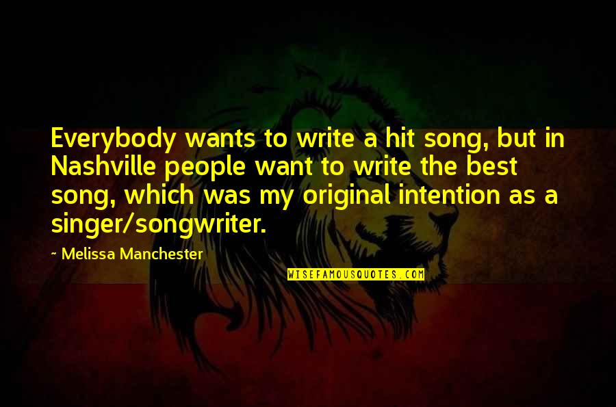 Best Original Quotes By Melissa Manchester: Everybody wants to write a hit song, but