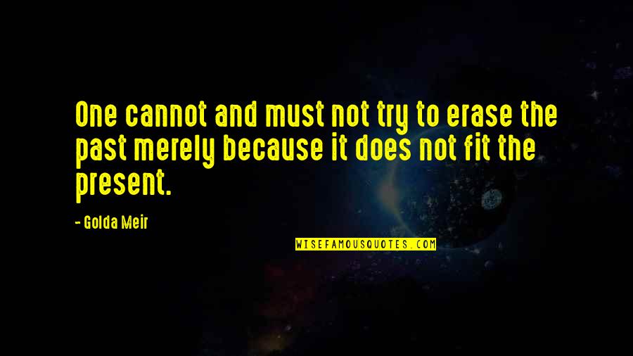 Best Orwellian Quotes By Golda Meir: One cannot and must not try to erase