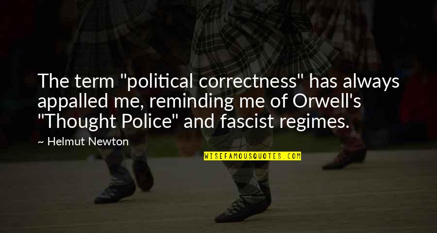 Best Orwellian Quotes By Helmut Newton: The term "political correctness" has always appalled me,