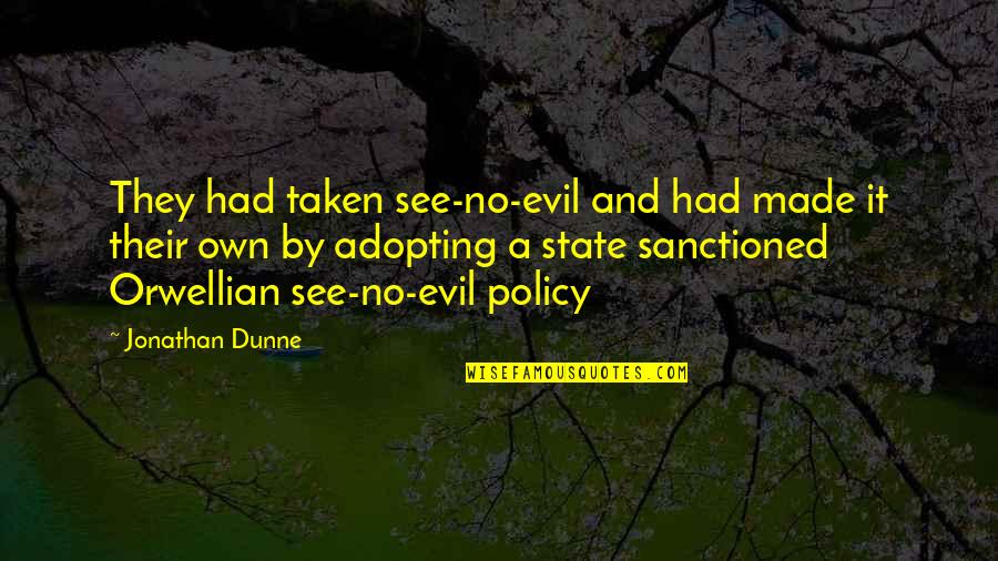 Best Orwellian Quotes By Jonathan Dunne: They had taken see-no-evil and had made it