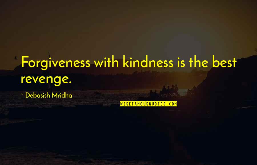 Best Oscar Quotes By Debasish Mridha: Forgiveness with kindness is the best revenge.