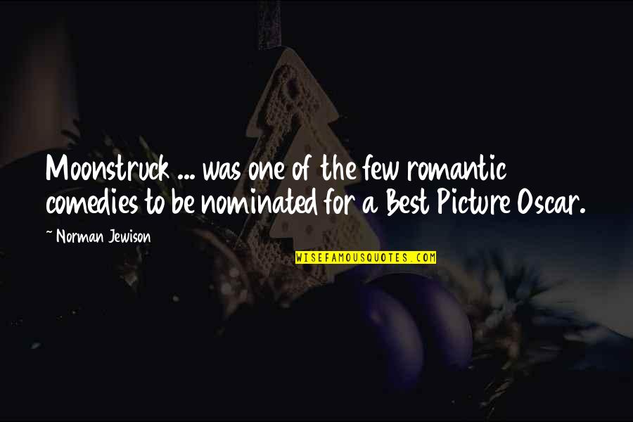 Best Oscar Quotes By Norman Jewison: Moonstruck ... was one of the few romantic