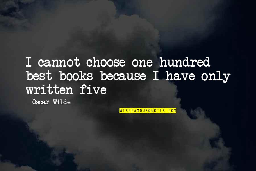 Best Oscar Quotes By Oscar Wilde: I cannot choose one hundred best books because