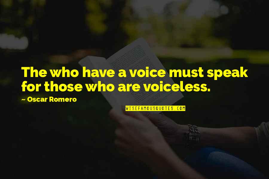 Best Oscar Romero Quotes By Oscar Romero: The who have a voice must speak for