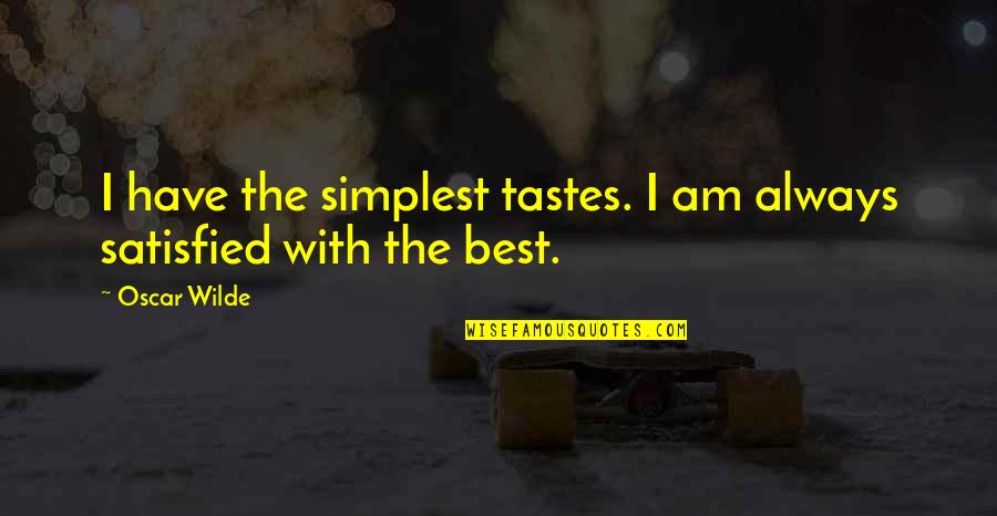 Best Oscar Wilde Quotes By Oscar Wilde: I have the simplest tastes. I am always