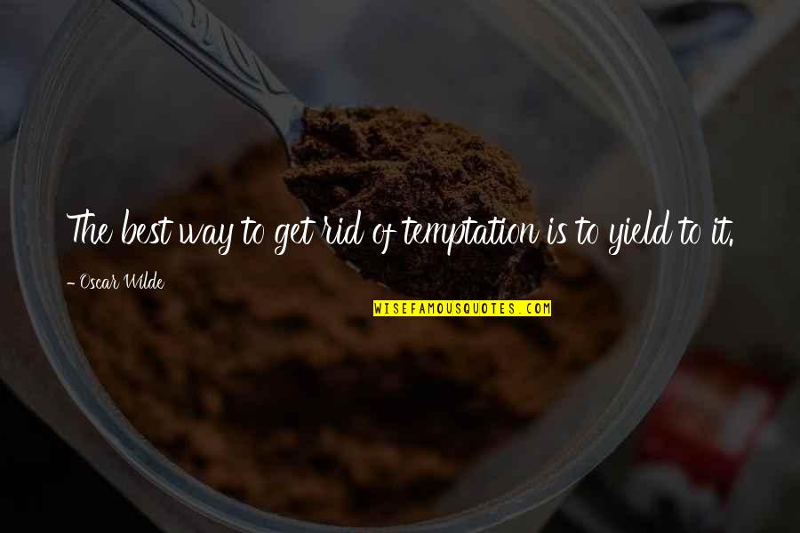 Best Oscar Wilde Quotes By Oscar Wilde: The best way to get rid of temptation Best Oscar Wilde Quotes By Oscar Wilde: The best way to get rid of temptation