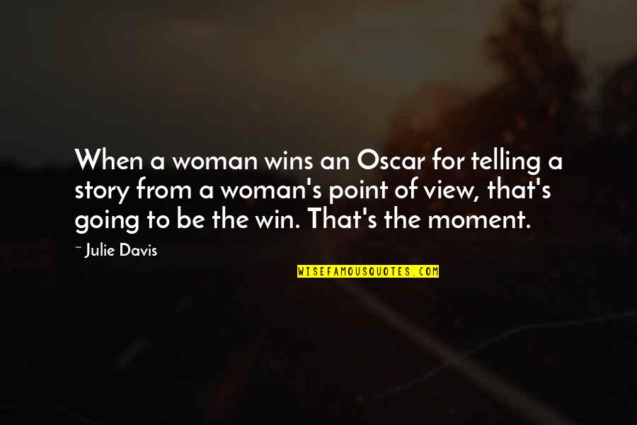 Best Oscar Winning Quotes By Julie Davis: When a woman wins an Oscar for telling