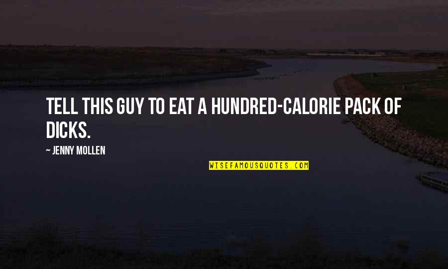 Best Other Guy Quotes By Jenny Mollen: Tell this guy to eat a hundred-calorie pack
