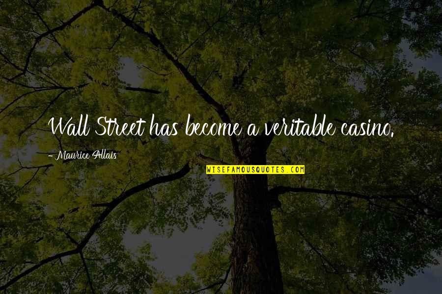 Best Ouiser Quotes By Maurice Allais: Wall Street has become a veritable casino. Best Ouiser Quotes By Maurice Allais: Wall Street has become a veritable casino.