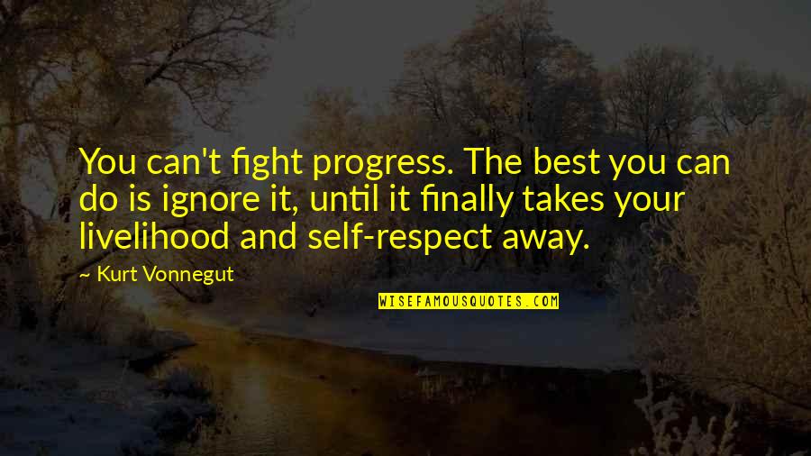 Best Out Of Context Movie Quotes By Kurt Vonnegut: You can't fight progress. The best you can