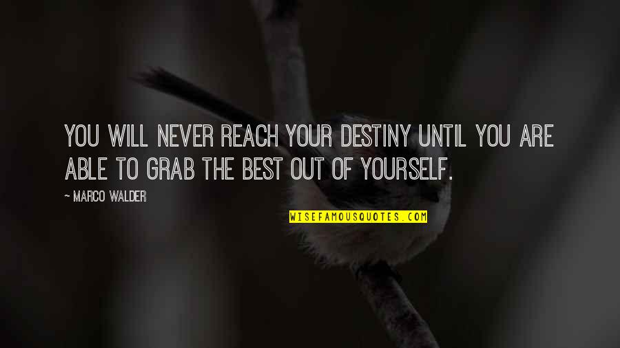 Best Out Of Life Quotes By Marco Walder: You will never reach your destiny until you
