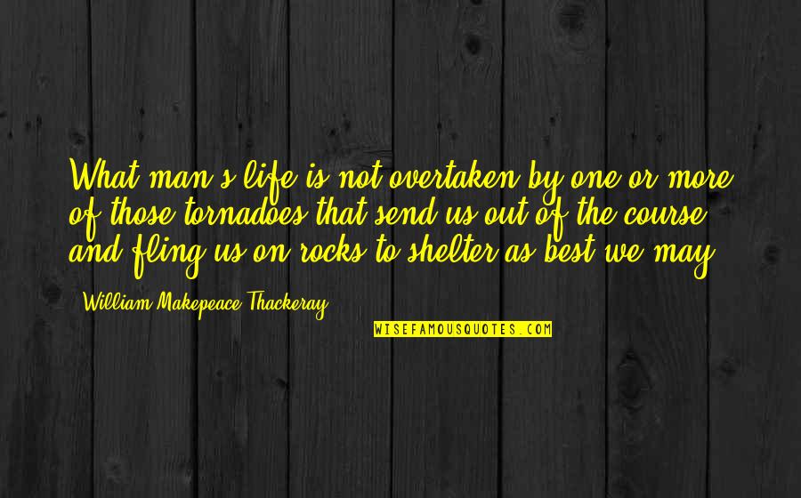 Best Out Of Life Quotes By William Makepeace Thackeray: What man's life is not overtaken by one