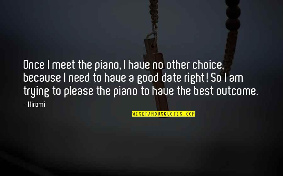 Best Outcome Quotes By Hiromi: Once I meet the piano, I have no