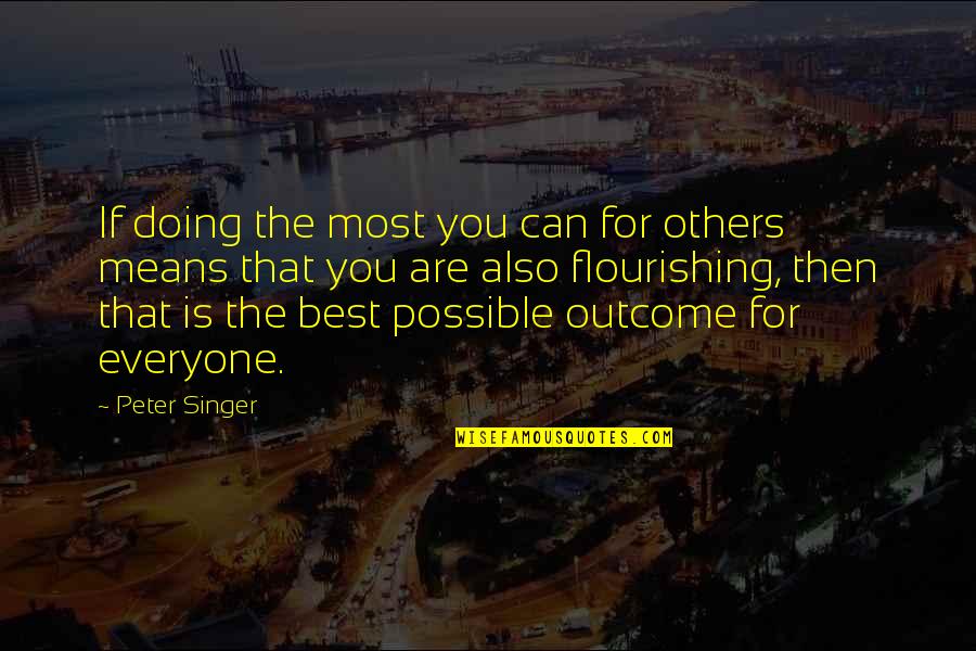 Best Outcome Quotes By Peter Singer: If doing the most you can for others