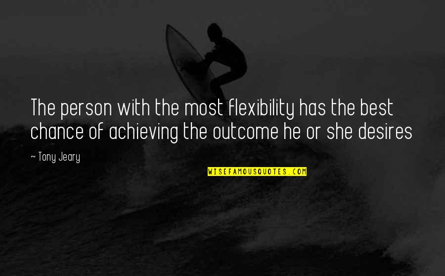 Best Outcome Quotes By Tony Jeary: The person with the most flexibility has the