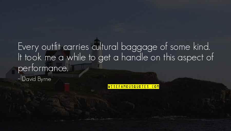 Best Outfit Quotes By David Byrne: Every outfit carries cultural baggage of some kind.