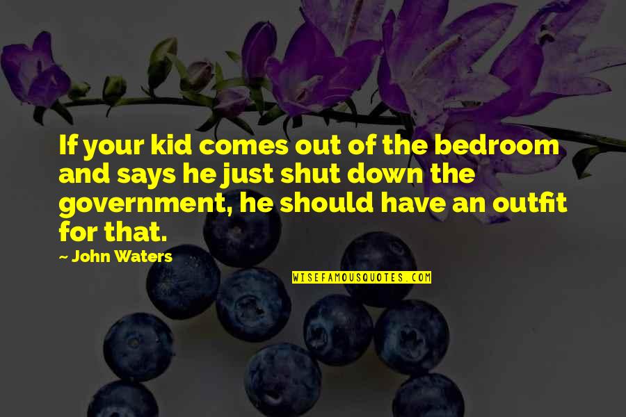 Best Outfit Quotes By John Waters: If your kid comes out of the bedroom