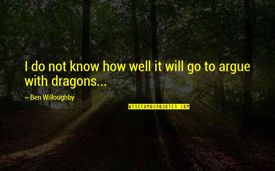 Best Outlander Series Quotes By Ben Willoughby: I do not know how well it will Best Outlander Series Quotes By Ben Willoughby: I do not know how well it will
