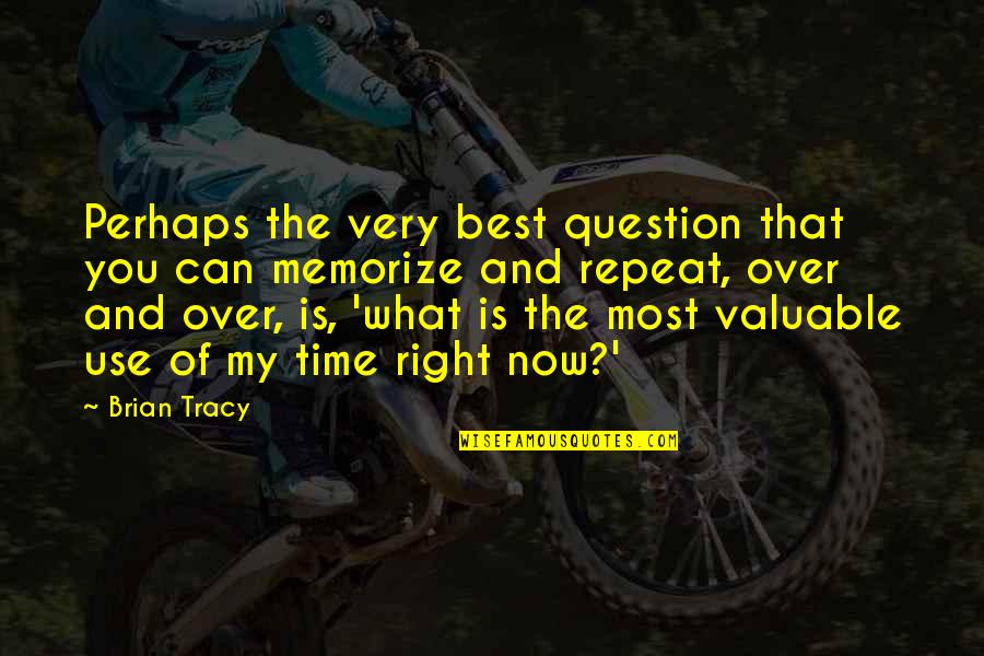 Best Over You Quotes By Brian Tracy: Perhaps the very best question that you can