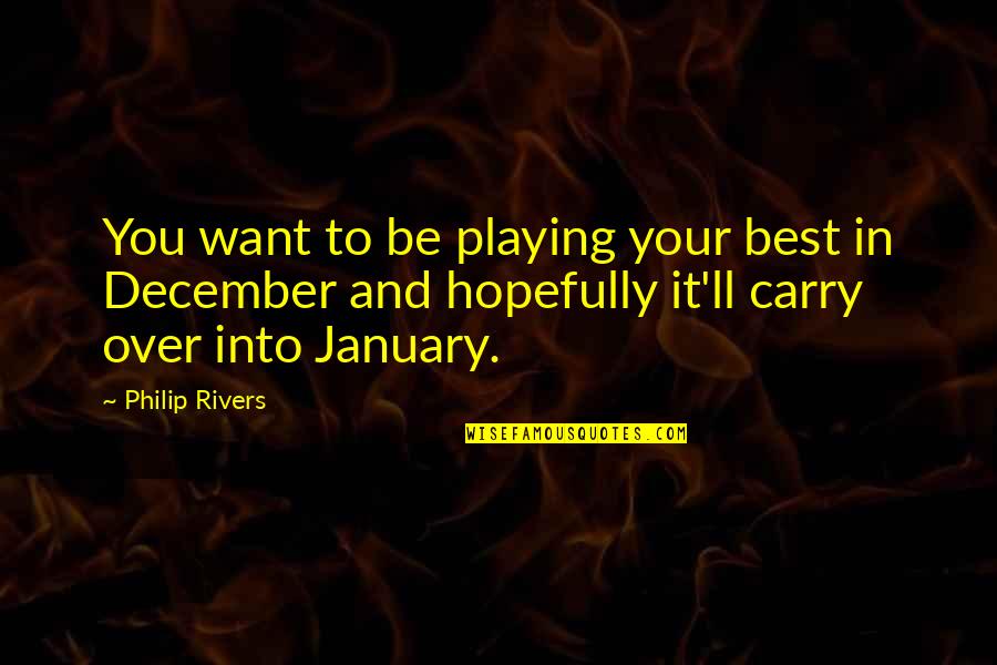 Best Over You Quotes By Philip Rivers: You want to be playing your best in