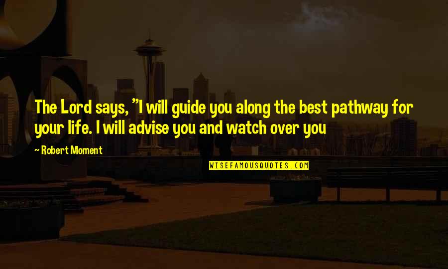 Best Over You Quotes By Robert Moment: The Lord says, "I will guide you along