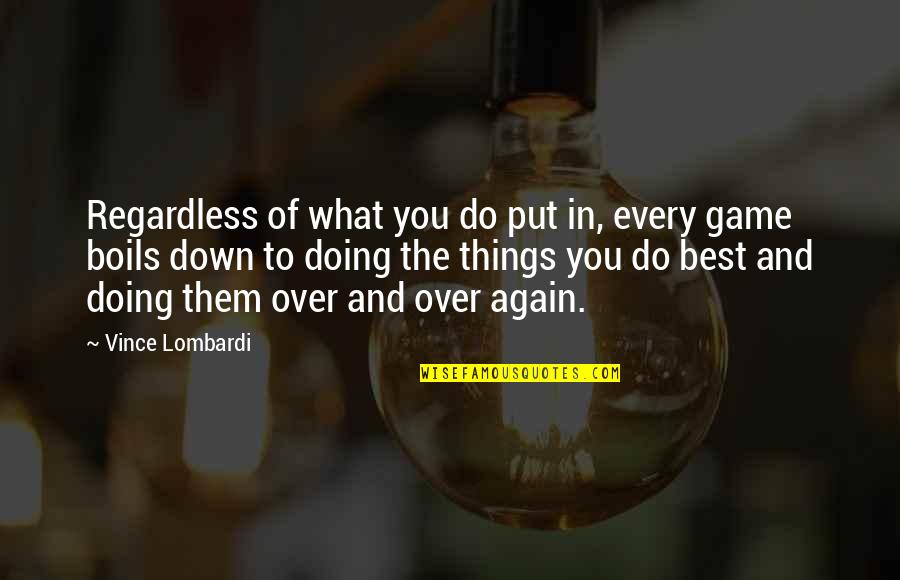 Best Over You Quotes By Vince Lombardi: Regardless of what you do put in, every
