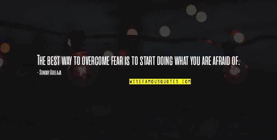 Best Overcome Quotes By Sunday Adelaja: The best way to overcome fear is to
