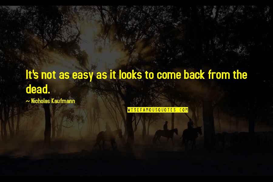 Best Overcoming Obstacles Quotes By Nicholas Kaufmann: It's not as easy as it looks to